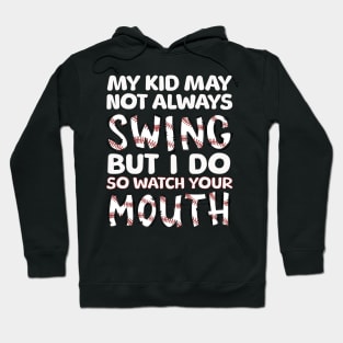 My Kid May Not Always Swing but I Do So Watch Your Mouth Hoodie